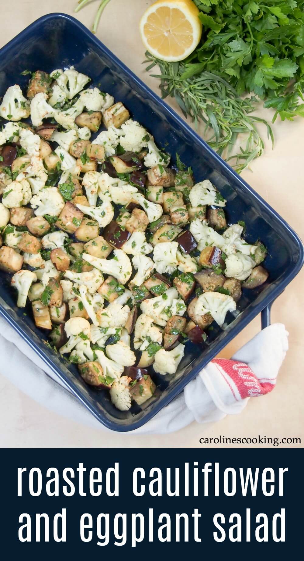 This roasted cauliflower and eggplant salad makes a versatile accompaniment to many meals. Great roasted veg flavor with a fresh herby, citrus dressing. A tasty, healthy change from the norm. #roastedvegetables #sidedish #eggplant #cauliflower 